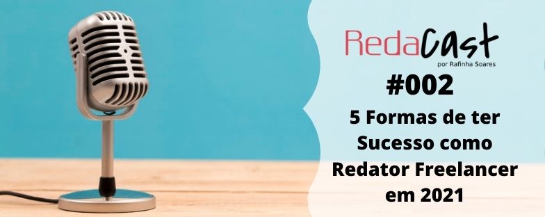 redacast 002 - ter sucesso como redator freelancer em 2021 - podcast do redator freelancer